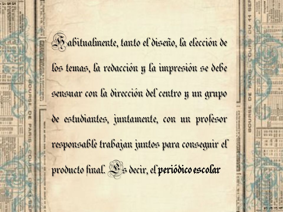 Habitualmente, tanto el diseño, la elección de los temas, la redacción y la impresión se debe sensuar con la dirección del centro y un grupo de estudiantes, juntamente, con un profesor responsable trabajan juntos para conseguir el producto final.
