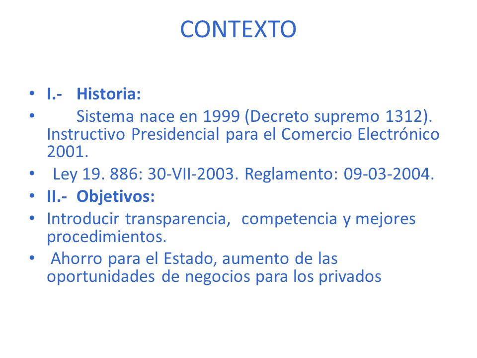 CONTEXTO I.- Historia: Sistema nace en 1999 (Decreto supremo 1312). Instructivo Presidencial para el Comercio Electrónico