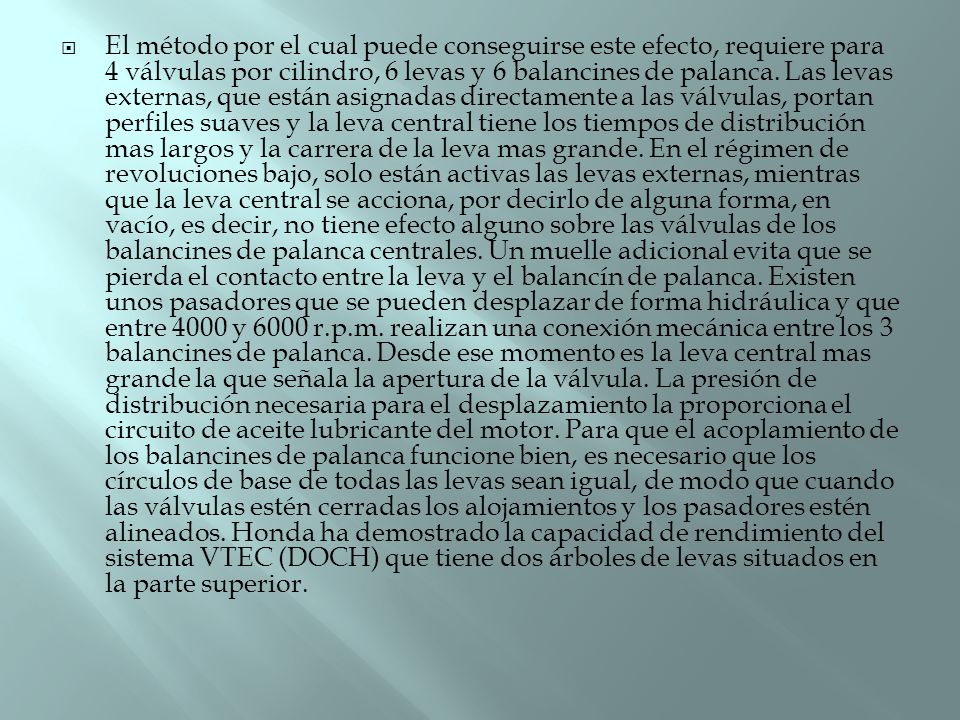 El método por el cual puede conseguirse este efecto, requiere para 4 válvulas por cilindro, 6 levas y 6 balancines de palanca.