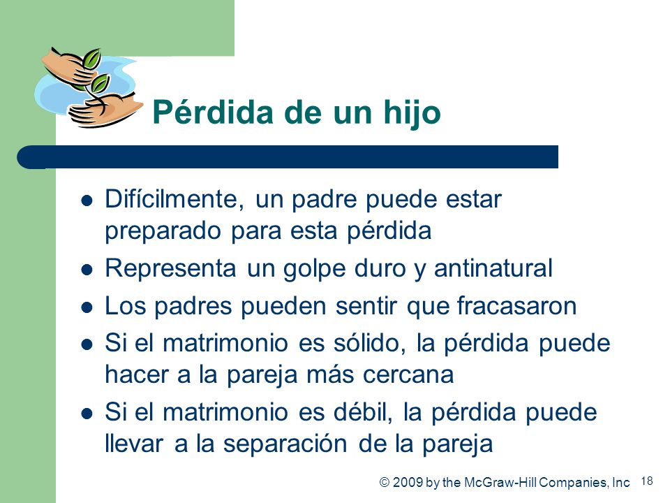 Pérdida de un hijo Difícilmente, un padre puede estar preparado para esta pérdida. Representa un golpe duro y antinatural.