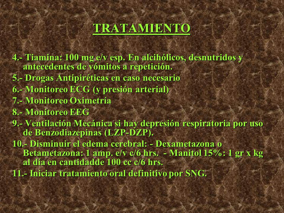 TRATAMIENTO 4.- Tiamina: 100 mg e/v esp. En alcihólicos, desnutridos y antecedentes de vómitos a repetición.