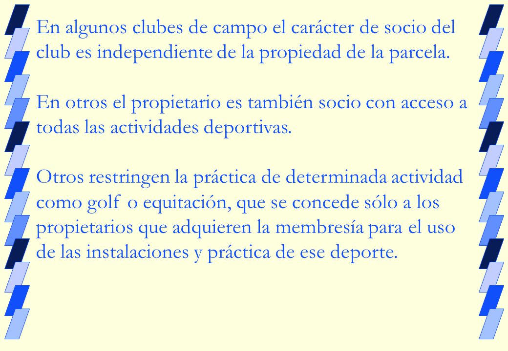 En algunos clubes de campo el carácter de socio del club es independiente de la propiedad de la parcela.