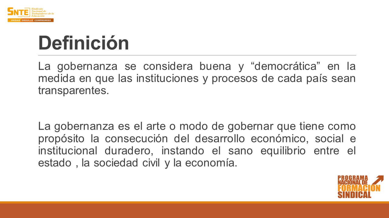 Definición La gobernanza se considera buena y democrática en la medida en que las instituciones y procesos de cada país sean transparentes.