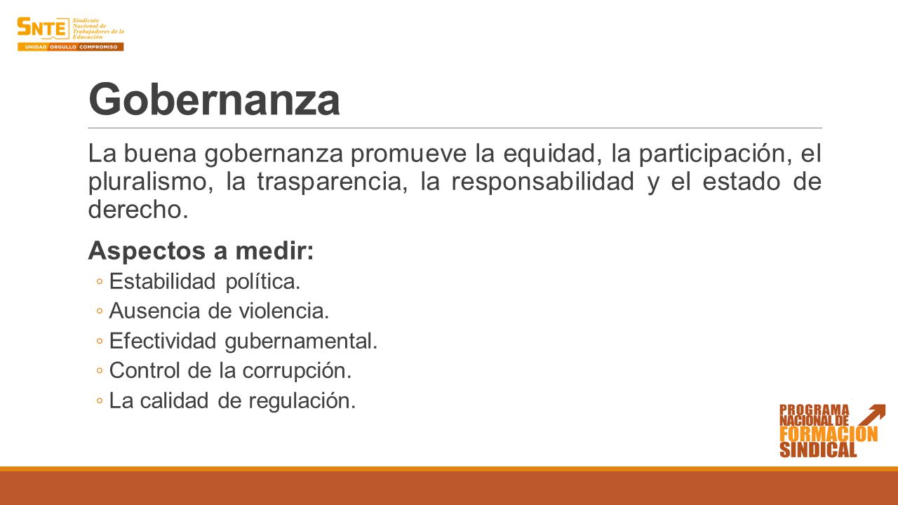 Gobernanza La buena gobernanza promueve la equidad, la participación, el pluralismo, la trasparencia, la responsabilidad y el estado de derecho.