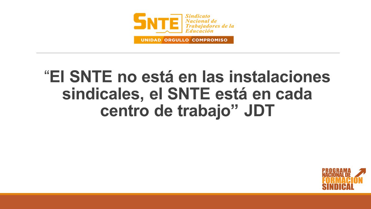 El SNTE no está en las instalaciones sindicales, el SNTE está en cada centro de trabajo JDT