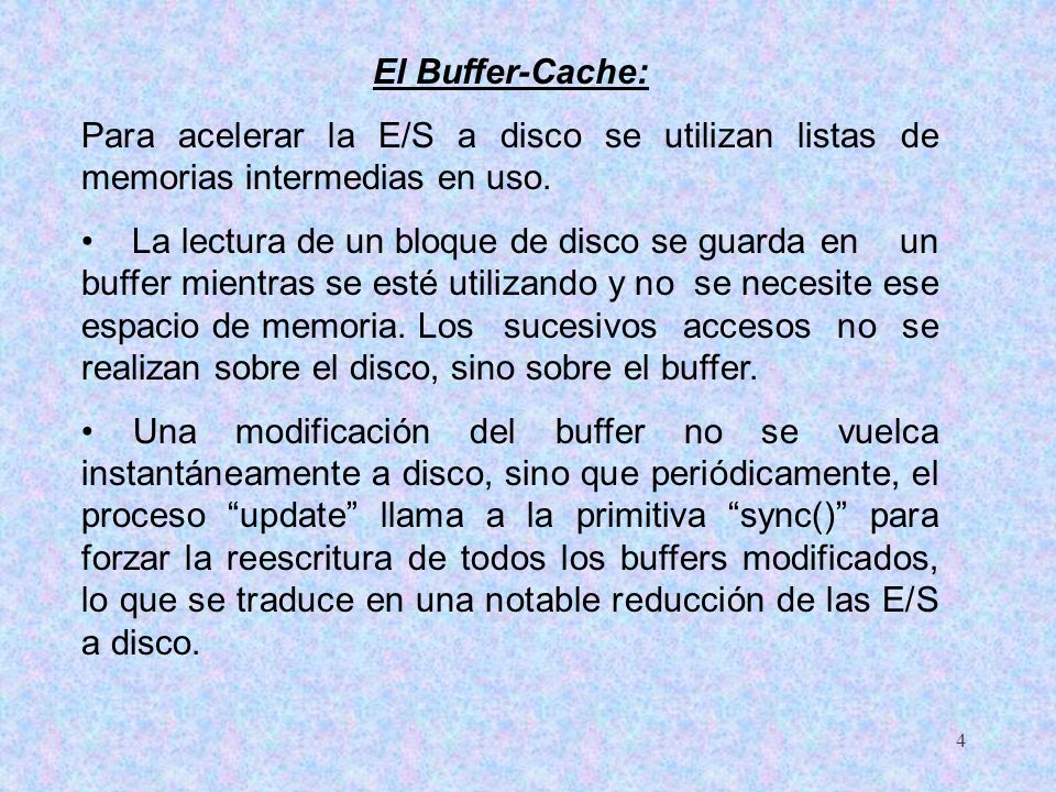 El Buffer-Cache: Para acelerar la E/S a disco se utilizan listas de memorias intermedias en uso.