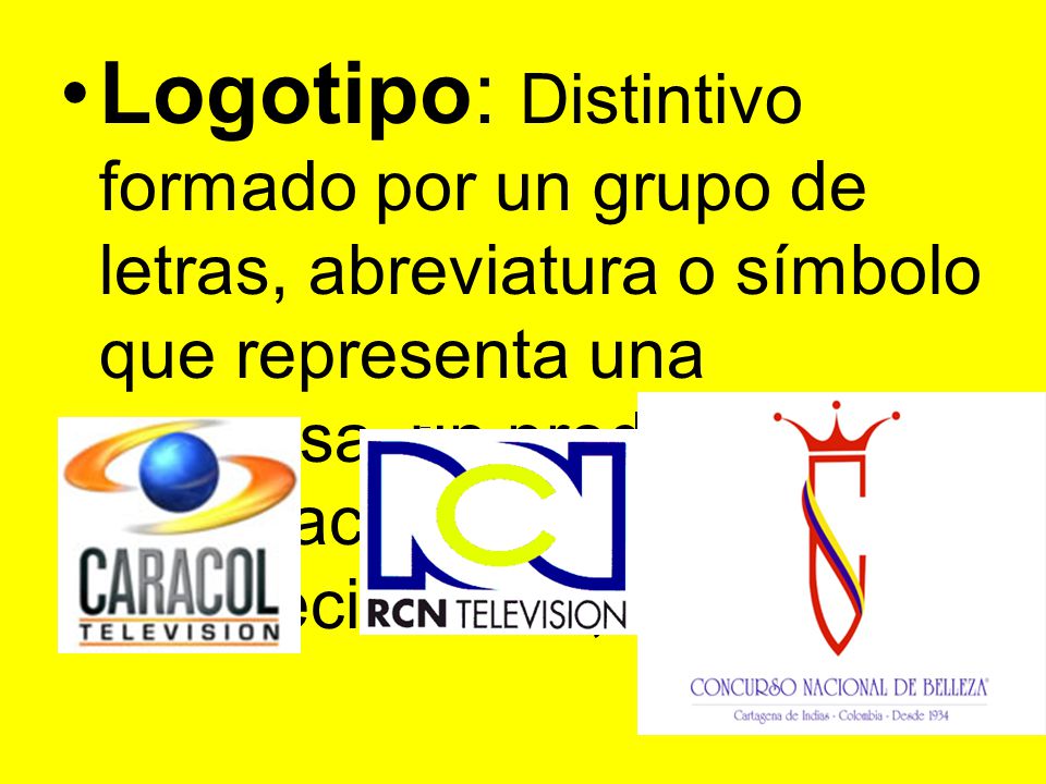 Logotipo: Distintivo formado por un grupo de letras, abreviatura o símbolo que representa una empresa, un producto, la celebración de un acontecimiento , etc.
