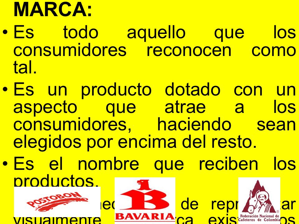 MARCA: Es todo aquello que los consumidores reconocen como tal.