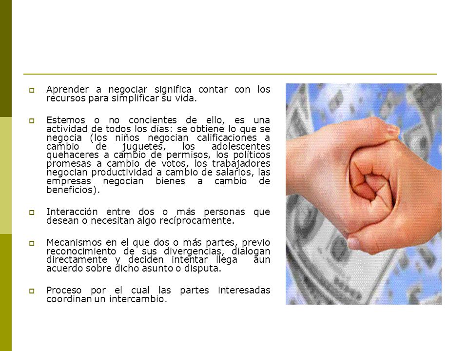 Aprender a negociar significa contar con los recursos para simplificar su vida.