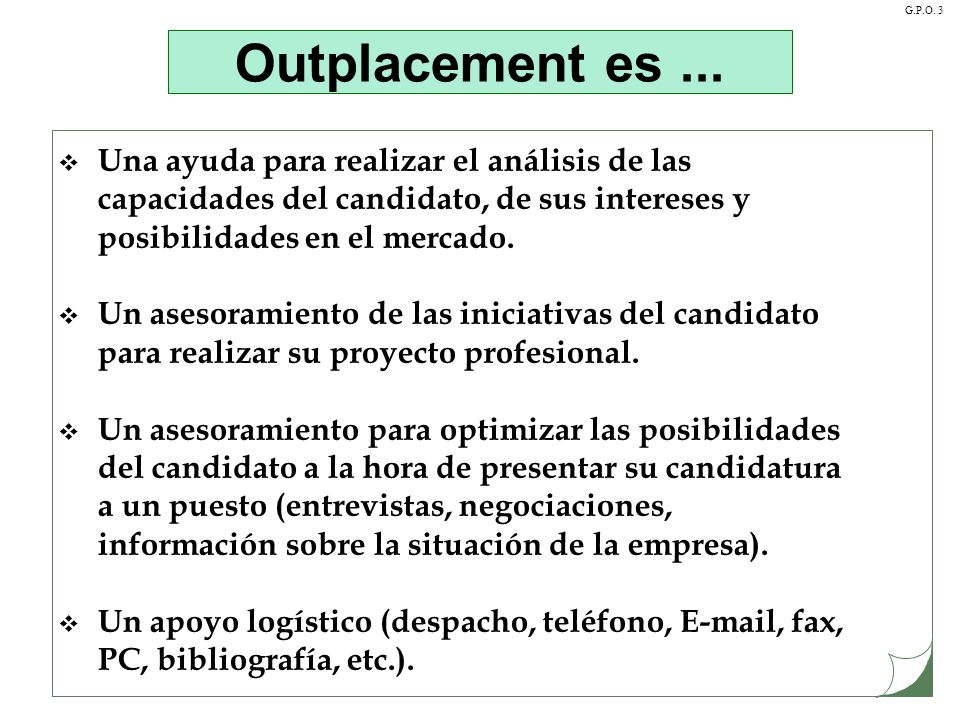Outplacement es ... Una ayuda para realizar el análisis de las capacidades del candidato, de sus intereses y posibilidades en el mercado.