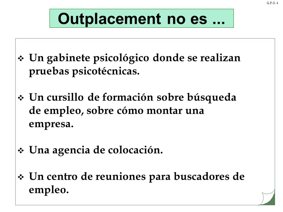 Outplacement no es ... Un gabinete psicológico donde se realizan pruebas psicotécnicas.