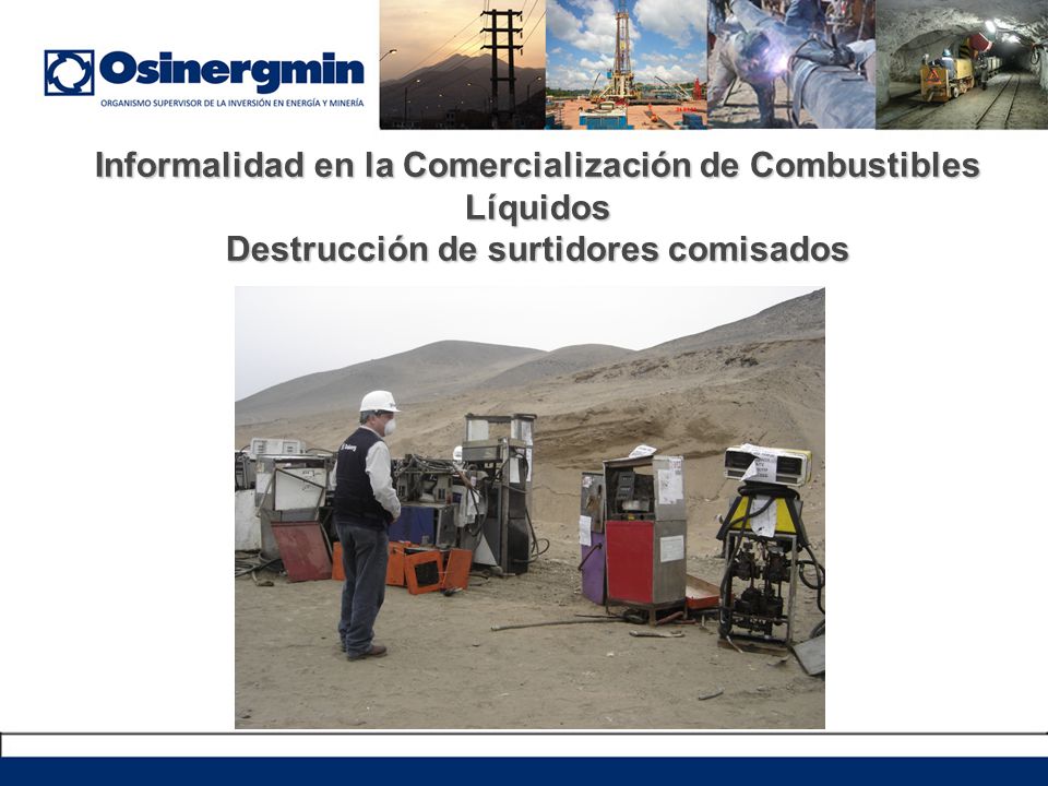 Informalidad en la Comercialización de Combustibles Líquidos Destrucción de surtidores comisados