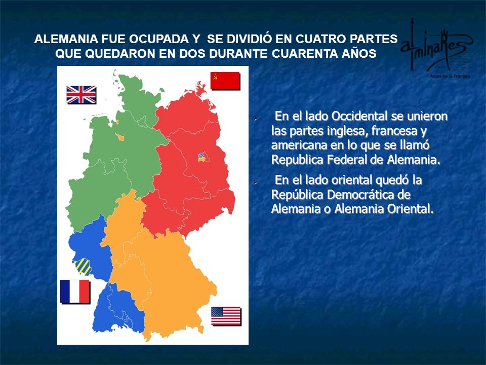 ALEMANIA FUE OCUPADA Y SE DIVIDIÓ EN CUATRO PARTES QUE QUEDARON EN DOS DURANTE CUARENTA AÑOS
