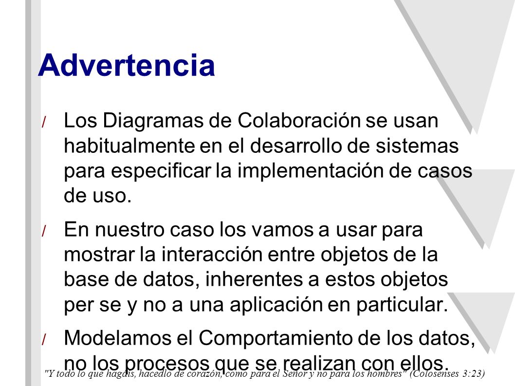 Advertencia Los Diagramas de Colaboración se usan habitualmente en el desarrollo de sistemas para especificar la implementación de casos de uso.