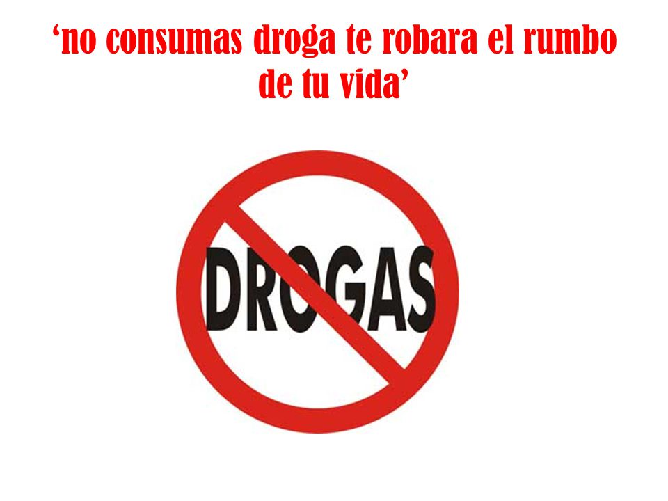 ‘no consumas droga te robara el rumbo de tu vida’