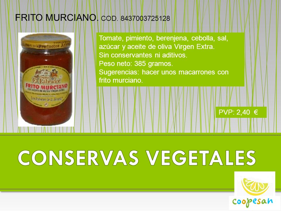 FRITO MURCIANO. COD Tomate, pimiento, berenjena, cebolla, sal, azúcar y aceite de oliva Virgen Extra.