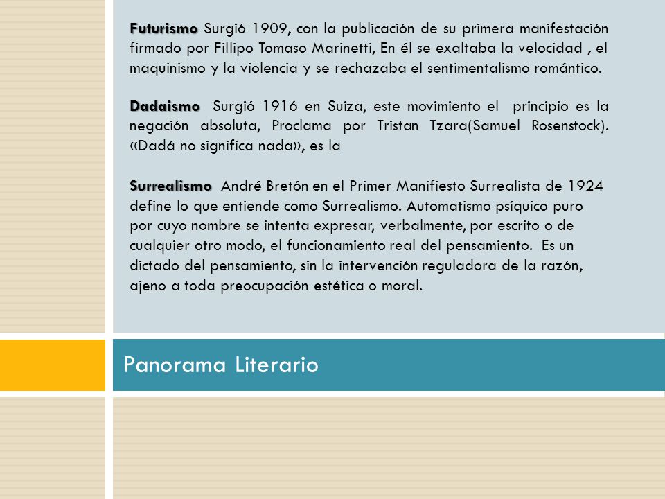 Futurismo Surgió 1909, con la publicación de su primera manifestación firmado por Fillipo Tomaso Marinetti, En él se exaltaba la velocidad , el maquinismo y la violencia y se rechazaba el sentimentalismo romántico.