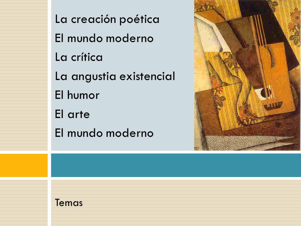 La creación poética El mundo moderno La crítica La angustia existencial El humor El arte