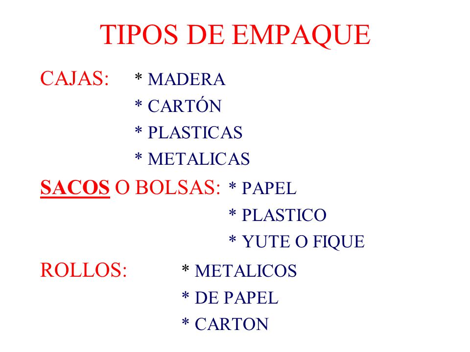TIPOS DE EMPAQUE CAJAS: * MADERA SACOS O BOLSAS: * PAPEL