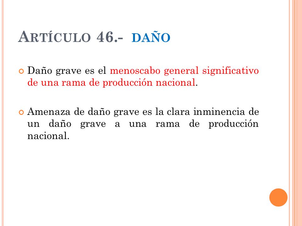Artículo 46.- daño Daño grave es el menoscabo general significativo de una rama de producción nacional.