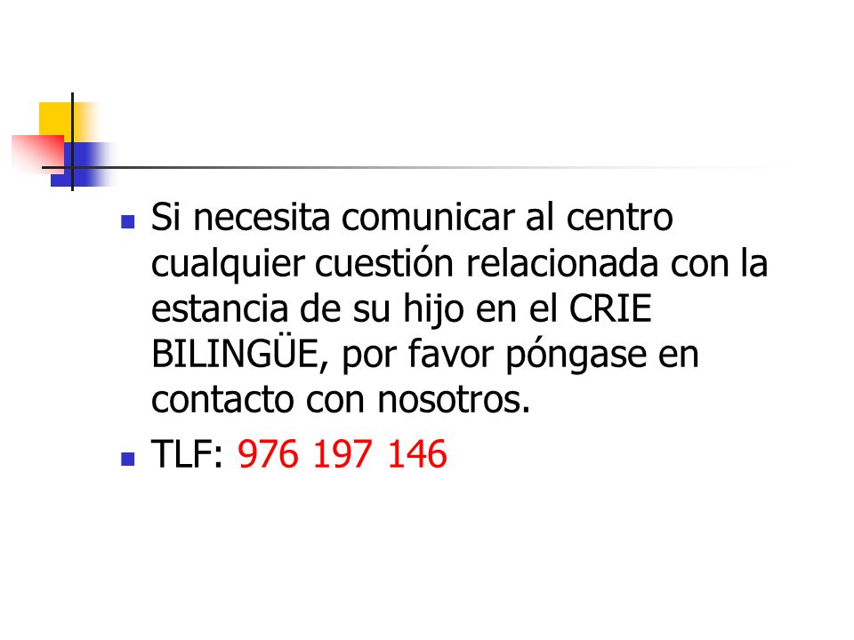 Si necesita comunicar al centro cualquier cuestión relacionada con la estancia de su hijo en el CRIE BILINGÜE, por favor póngase en contacto con nosotros.