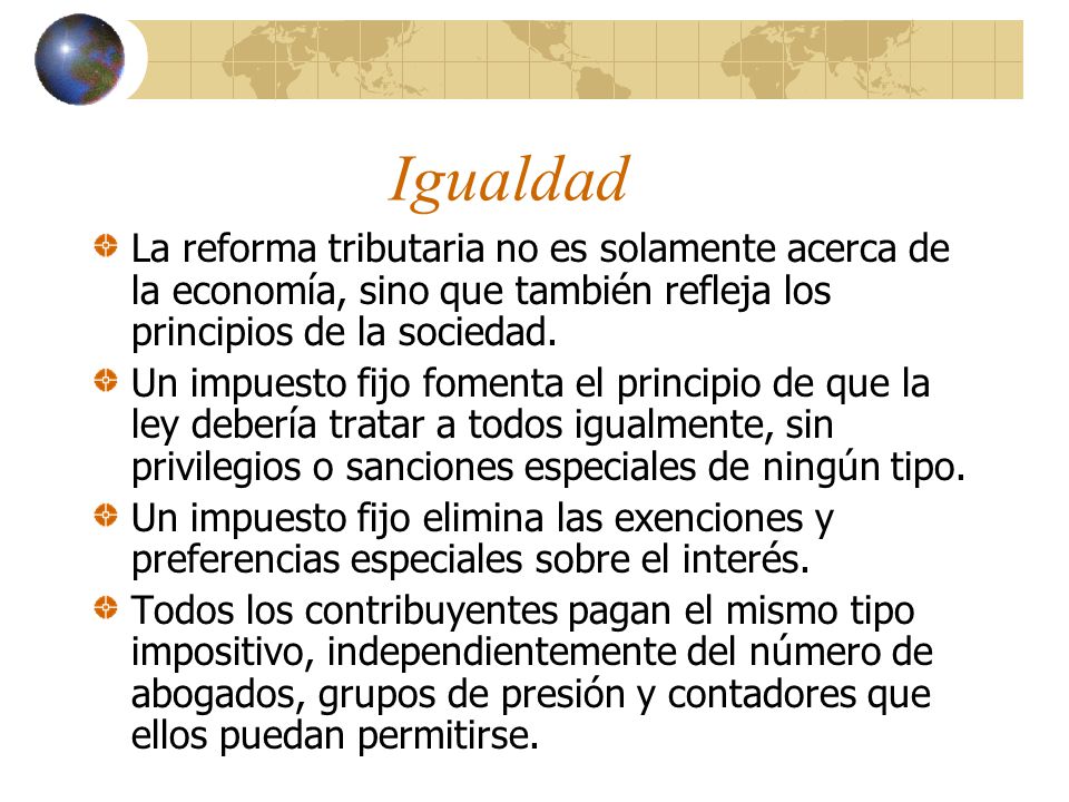 Igualdad La reforma tributaria no es solamente acerca de la economía, sino que también refleja los principios de la sociedad.