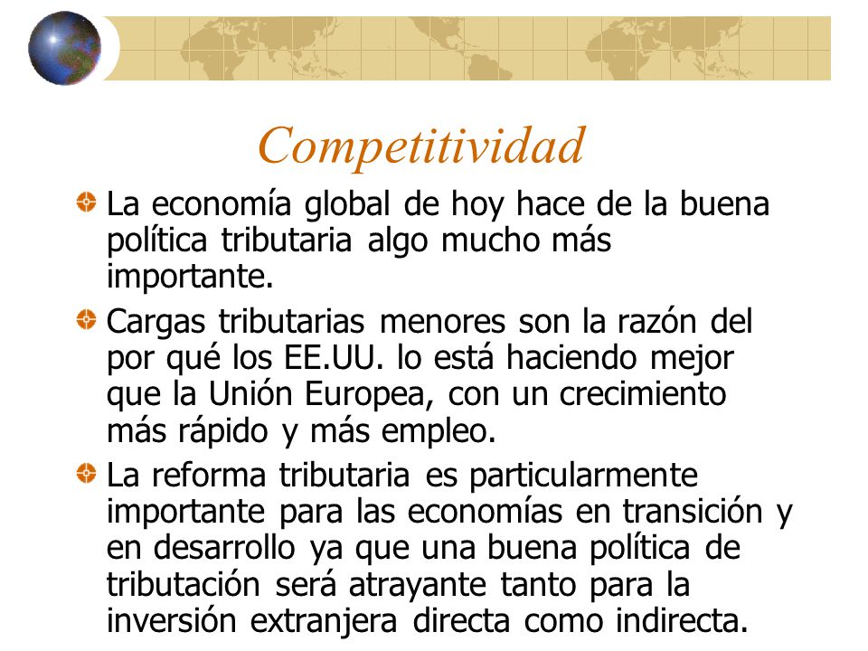 Competitividad La economía global de hoy hace de la buena política tributaria algo mucho más importante.