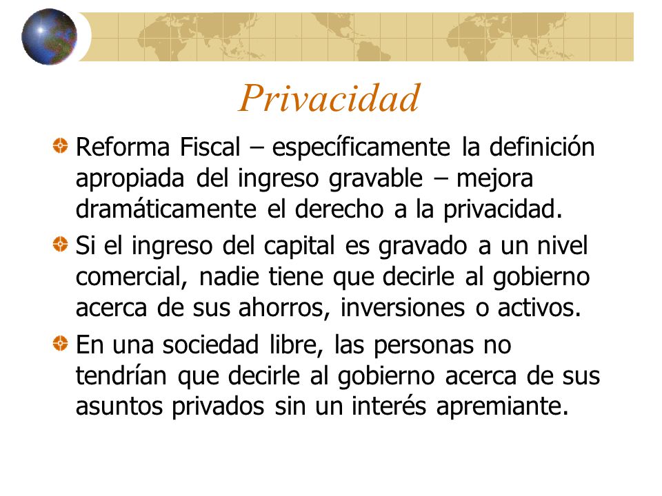 Privacidad Reforma Fiscal – específicamente la definición apropiada del ingreso gravable – mejora dramáticamente el derecho a la privacidad.