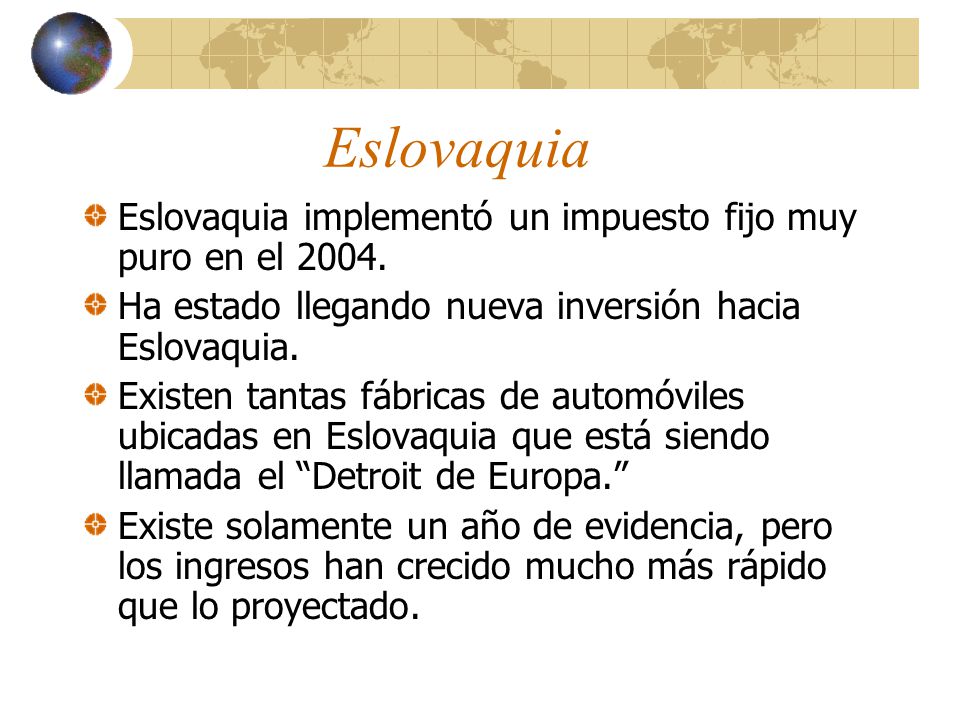 Eslovaquia Eslovaquia implementó un impuesto fijo muy puro en el 2004.