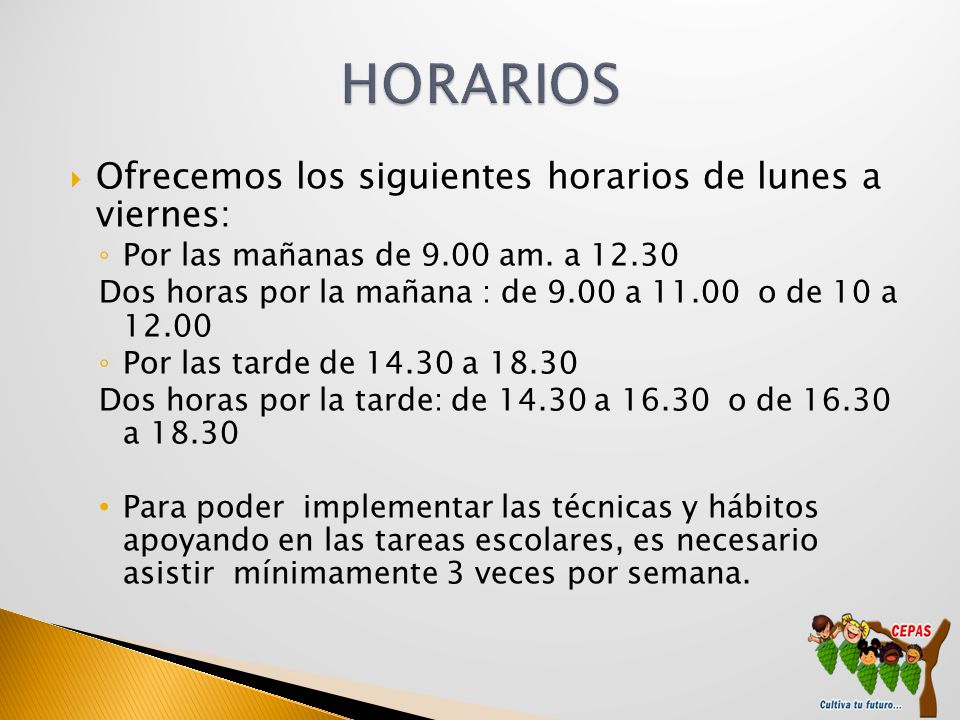 HORARIOS Ofrecemos los siguientes horarios de lunes a viernes: