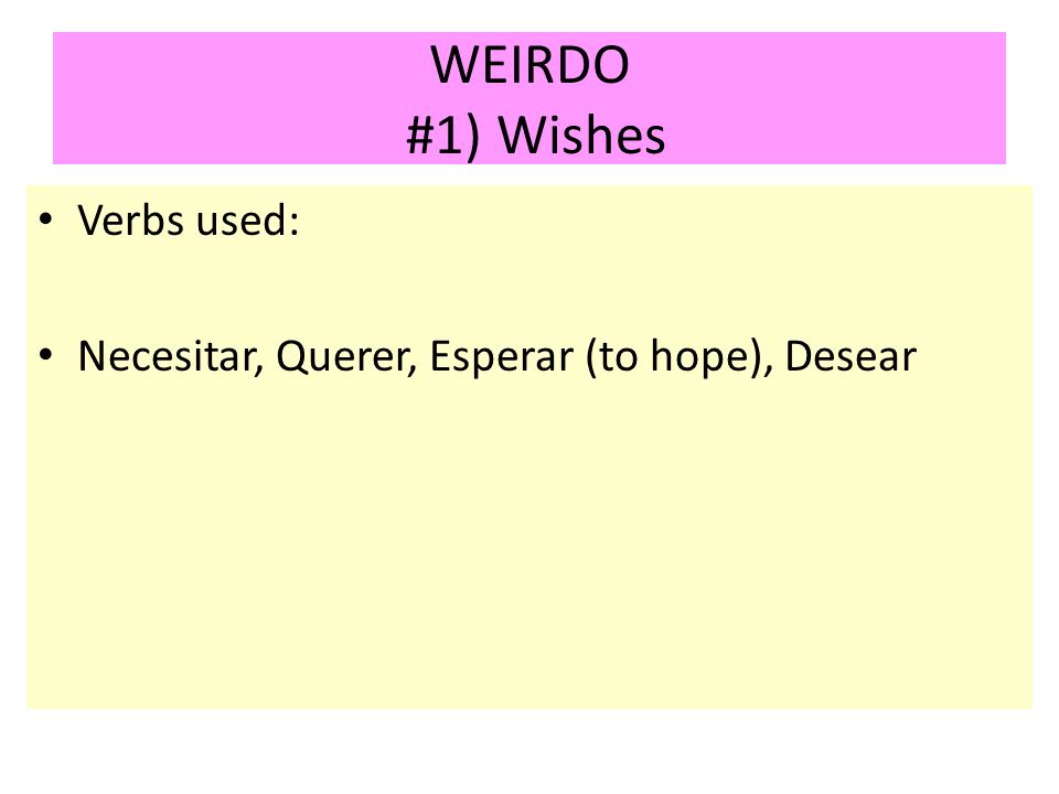 WEIRDO #1) Wishes Verbs used: