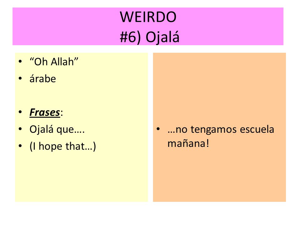 WEIRDO #6) Ojalá Oh Allah árabe Frases: Ojalá que…. (I hope that…)