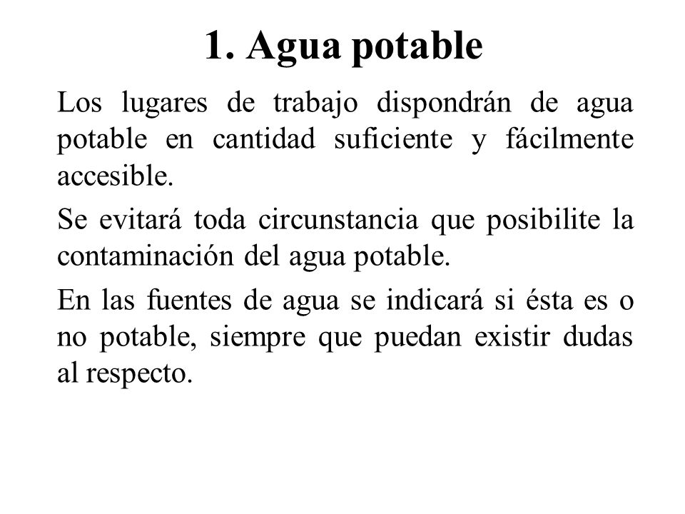 1. Agua potable Los lugares de trabajo dispondrán de agua potable en cantidad suficiente y fácilmente accesible.