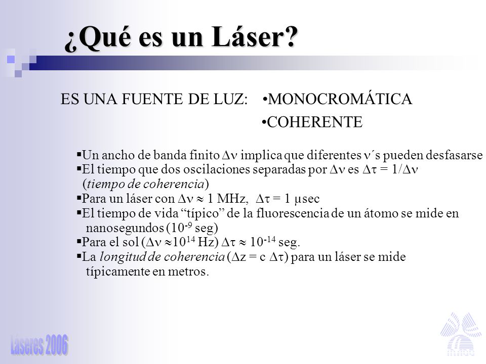 ¿Qué es un Láser ES UNA FUENTE DE LUZ: MONOCROMÁTICA COHERENTE