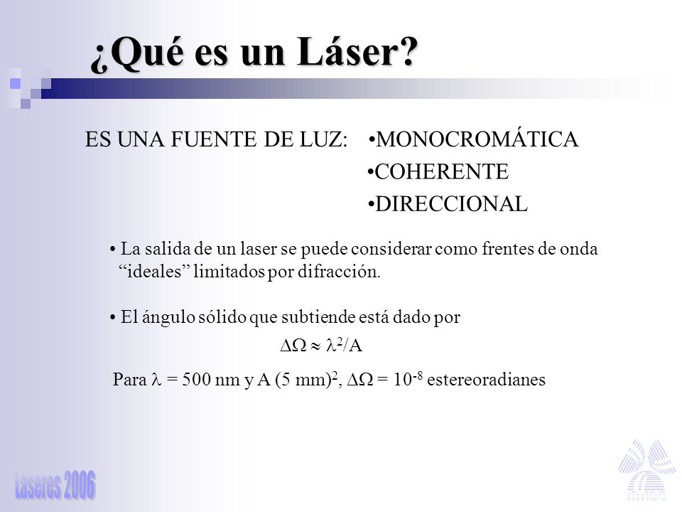 ¿Qué es un Láser ES UNA FUENTE DE LUZ: MONOCROMÁTICA COHERENTE