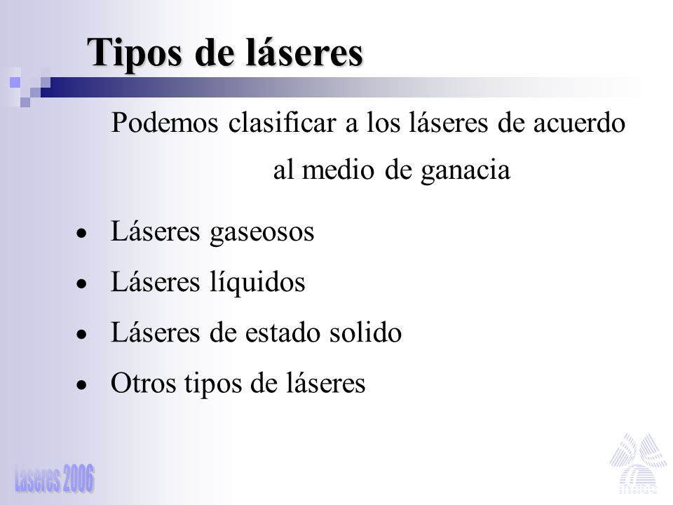 Tipos de láseres Podemos clasificar a los láseres de acuerdo