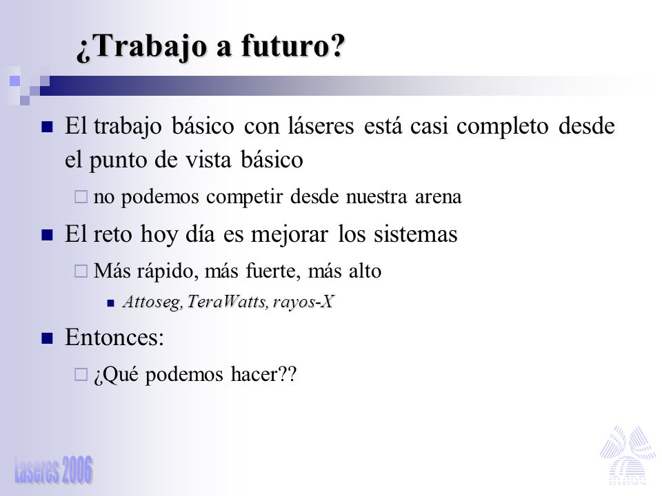 ¿Trabajo a futuro El trabajo básico con láseres está casi completo desde el punto de vista básico.