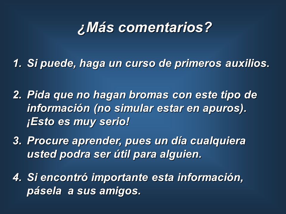 ¿Más comentarios Si puede, haga un curso de primeros auxilios.