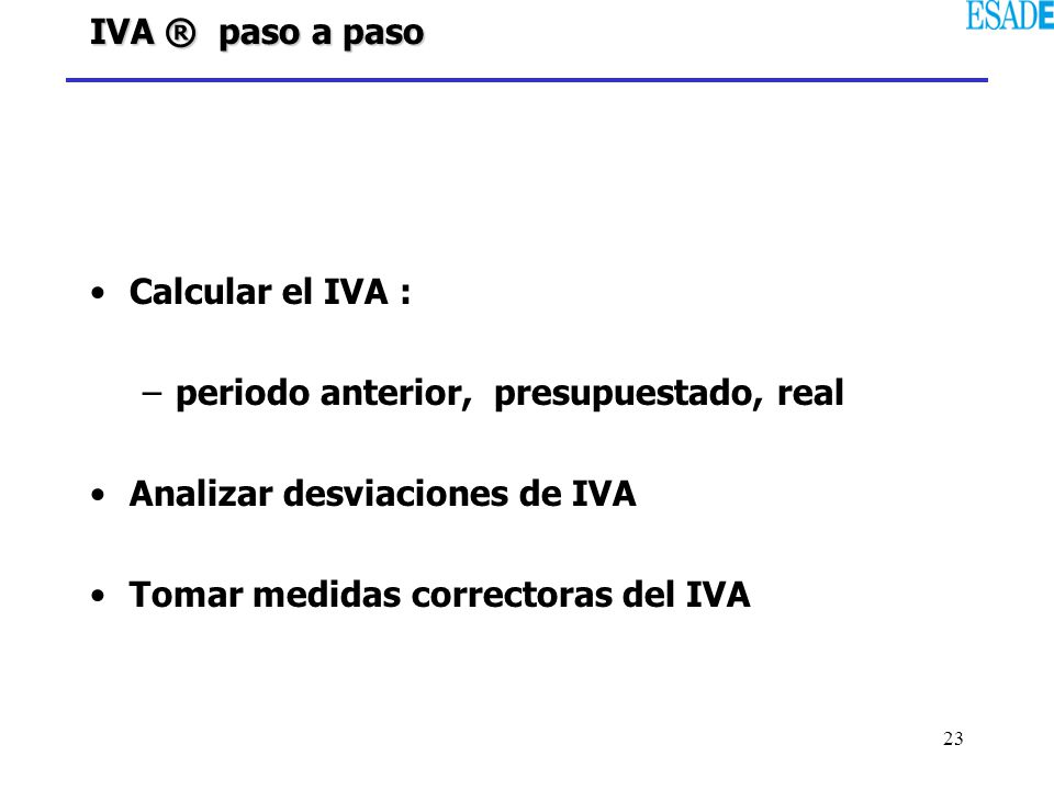IVA ® paso a paso Calcular el IVA : periodo anterior, presupuestado, real. Analizar desviaciones de IVA.