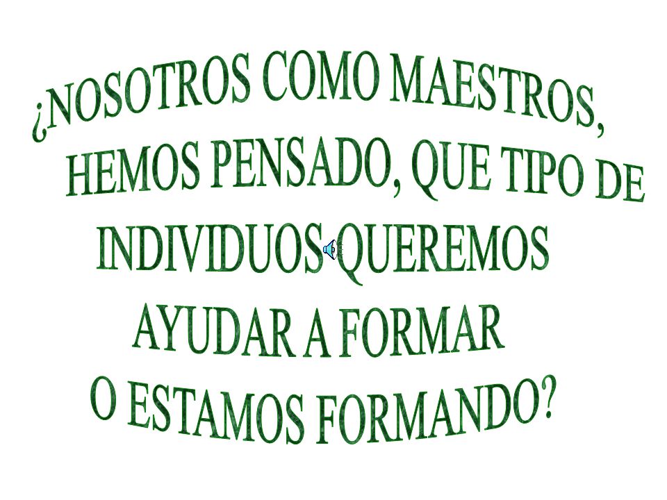 ¿NOSOTROS COMO MAESTROS, HEMOS PENSADO, QUE TIPO DE