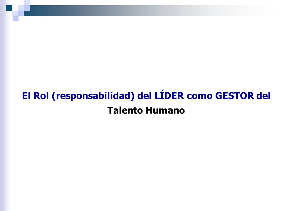 El Rol (responsabilidad) del LÍDER como GESTOR del Talento Humano