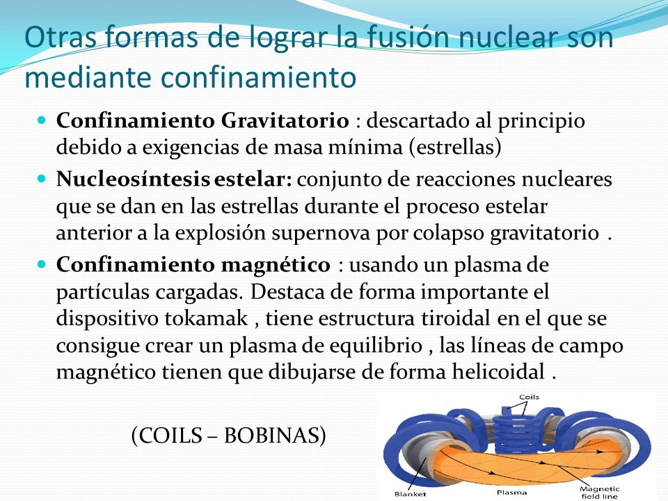 Otras formas de lograr la fusión nuclear son mediante confinamiento