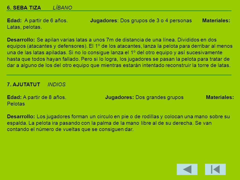 6. SEBA TIZA LÍBANO Edad: A partir de 6 años. Jugadores: Dos grupos de 3 o 4 personas Materiales: Latas, pelotas.