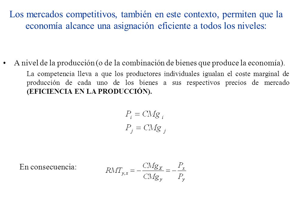 Los mercados competitivos, también en este contexto, permiten que la economía alcance una asignación eficiente a todos los niveles: