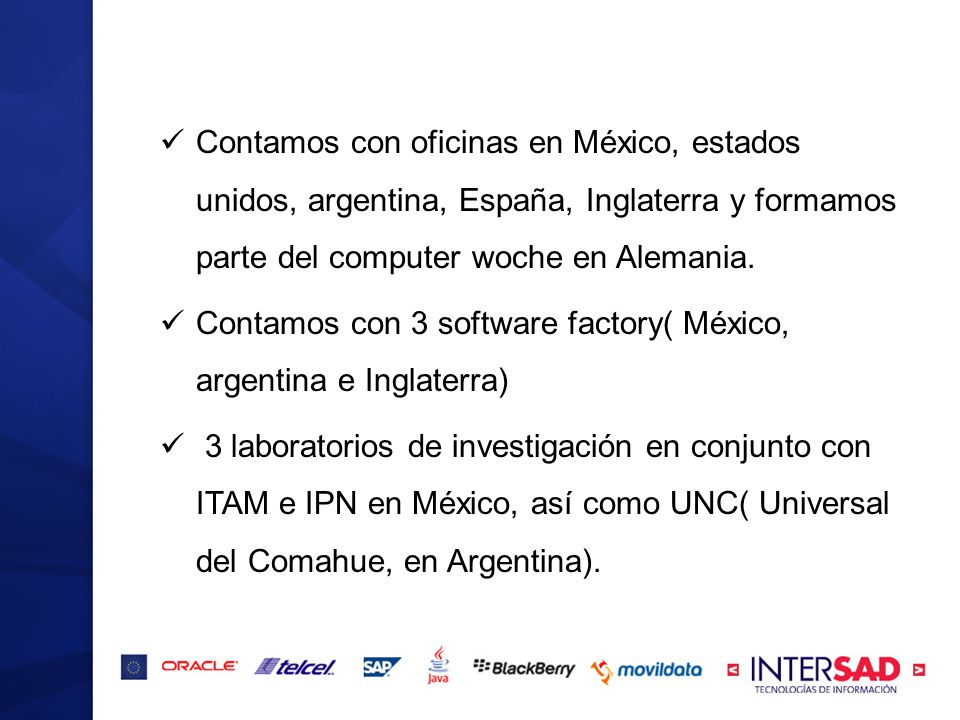 Contamos con oficinas en México, estados unidos, argentina, España, Inglaterra y formamos parte del computer woche en Alemania.