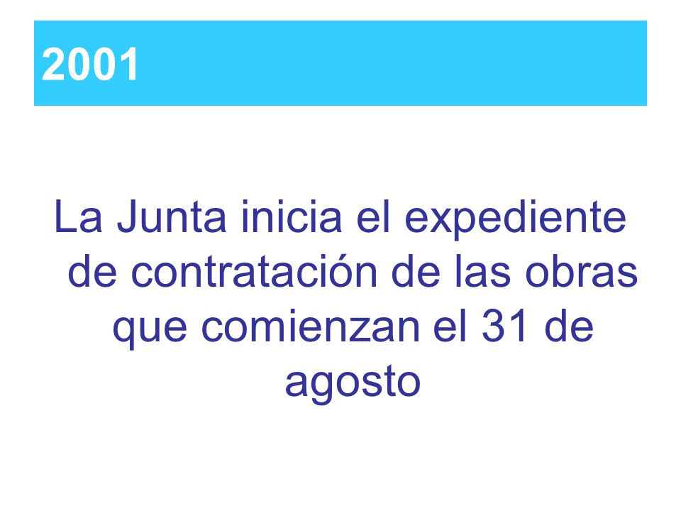 2001 La Junta inicia el expediente de contratación de las obras que comienzan el 31 de agosto