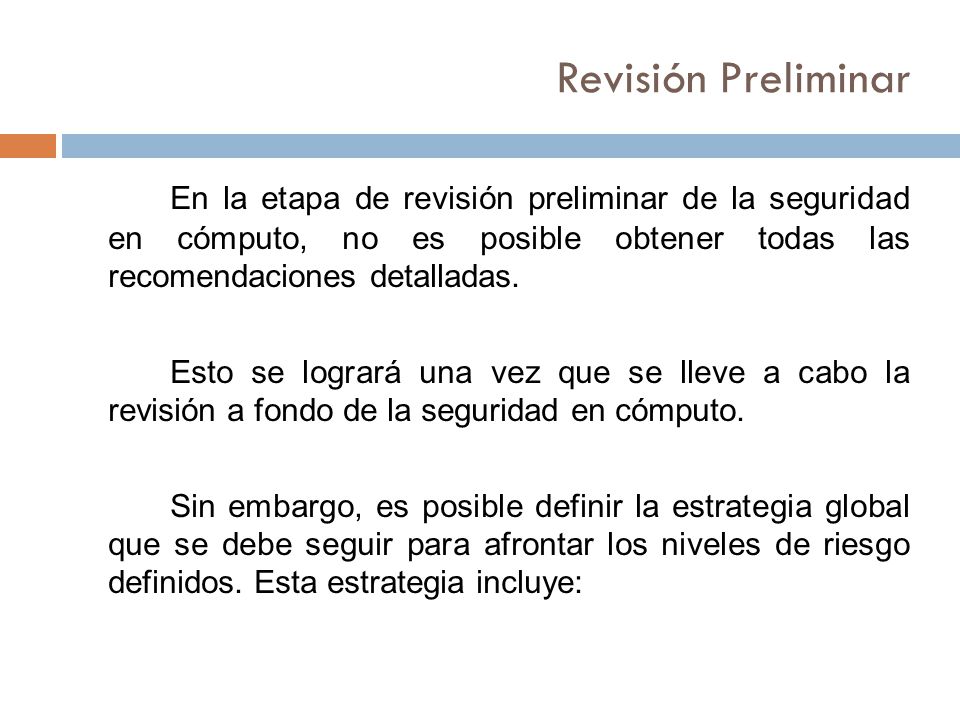 Revisión Preliminar En la etapa de revisión preliminar de la seguridad en cómputo, no es posible obtener todas las recomendaciones detalladas.