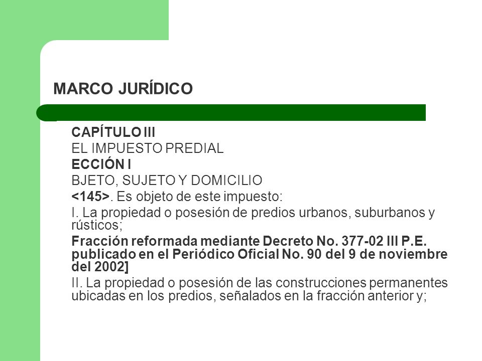 MARCO JURÍDICO EL IMPUESTO PREDIAL ECCIÓN I BJETO, SUJETO Y DOMICILIO