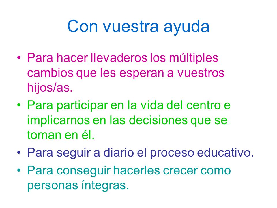Con vuestra ayuda Para hacer llevaderos los múltiples cambios que les esperan a vuestros hijos/as.
