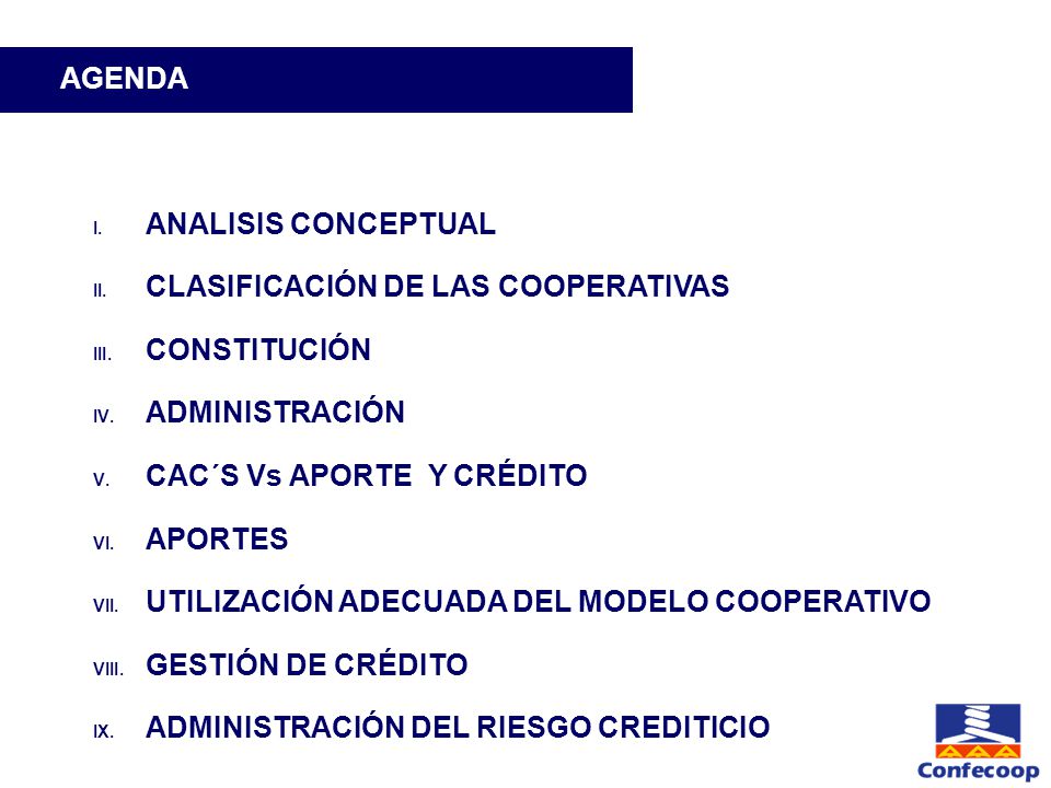AGENDA ANALISIS CONCEPTUAL. CLASIFICACIÓN DE LAS COOPERATIVAS. CONSTITUCIÓN. ADMINISTRACIÓN. CAC´S Vs APORTE Y CRÉDITO.